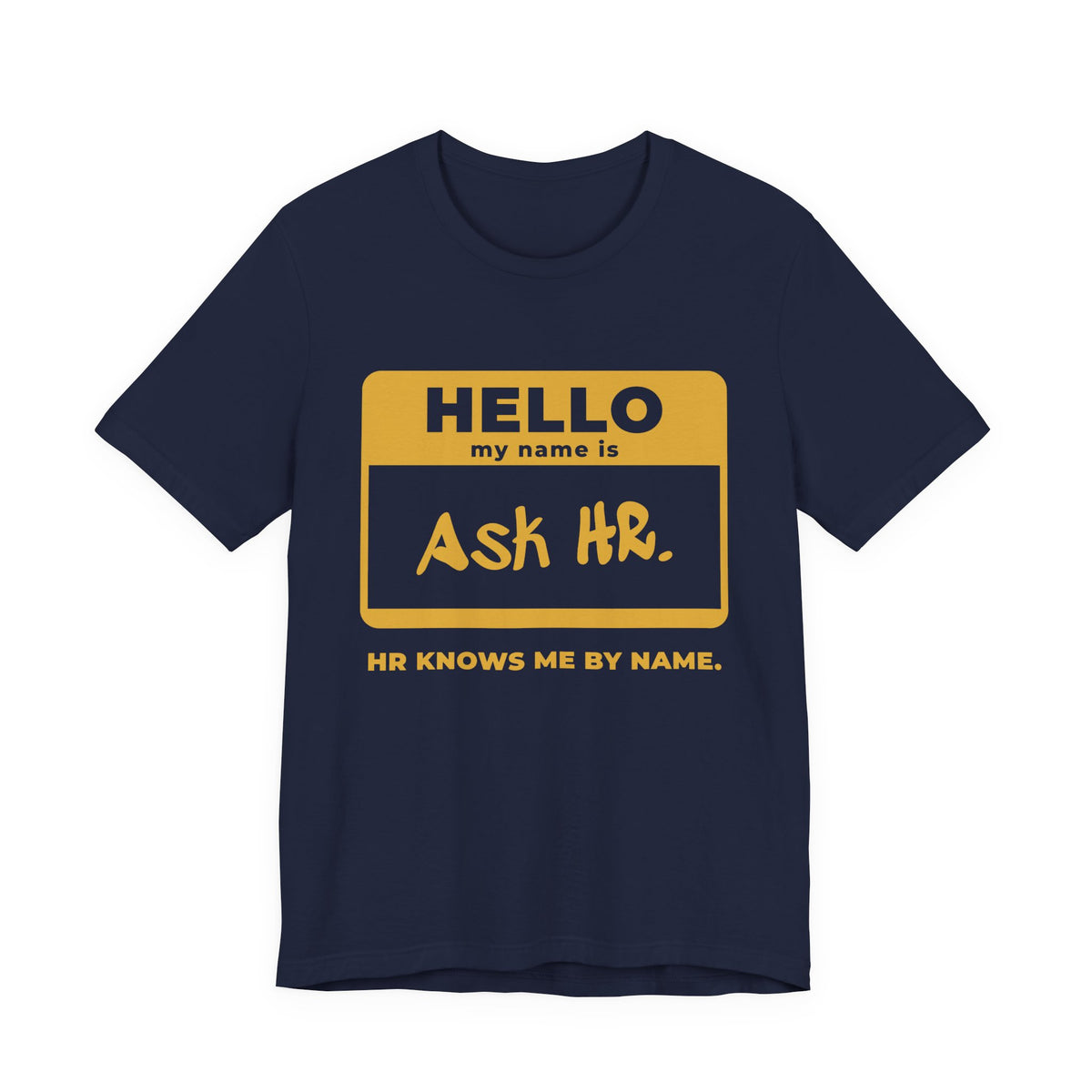 HR Knows Me by Name Tee (Gold Ink)