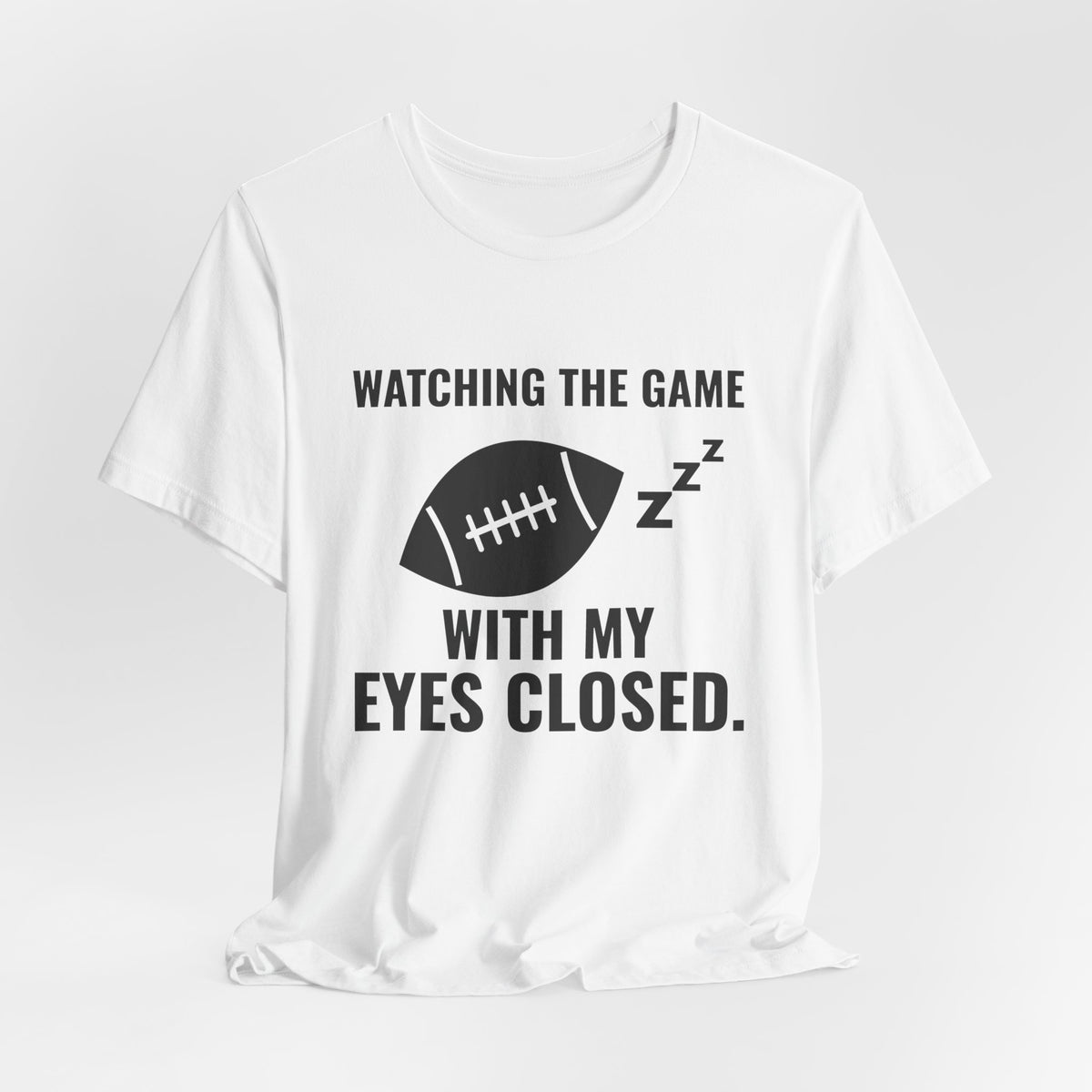 Watching the Game With My Eyes Closed Tee (Light)