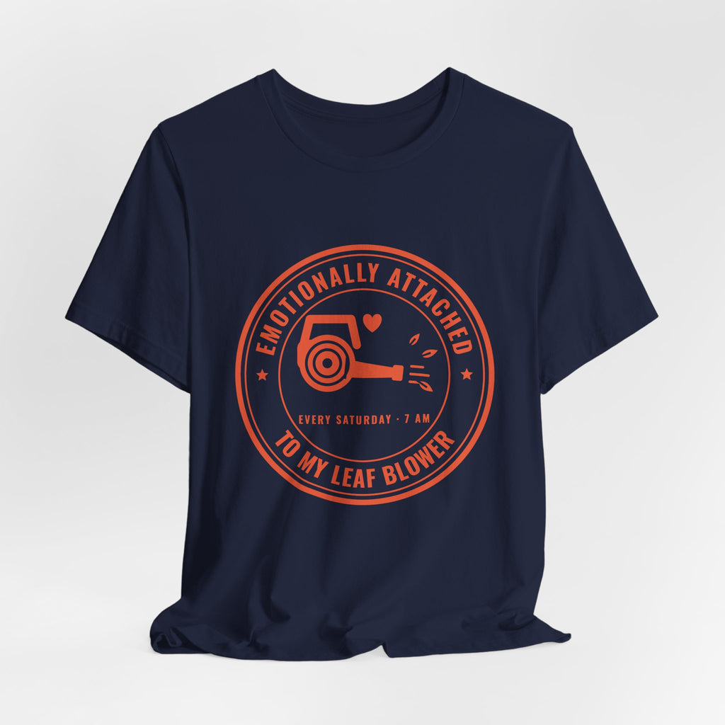 Emotionally Attached to My Leaf Blower Tee (Orange Ink)