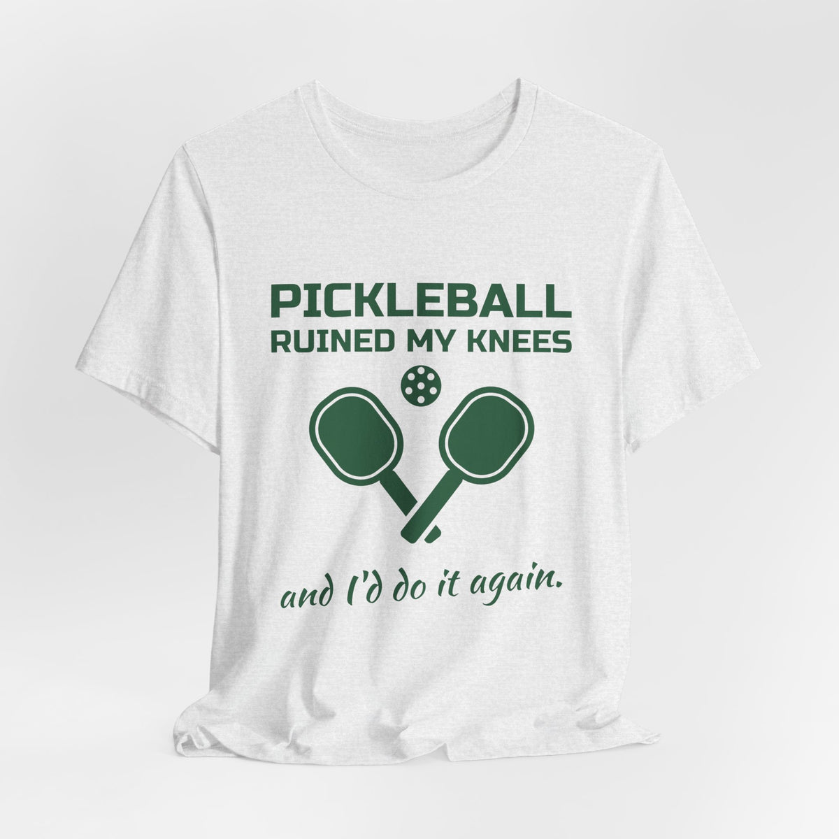Pickleball Ruined My Knees and I'd Do It Again Tee (Forest Green Ink)