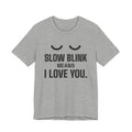 Slow Blink Means I Love You Tee (Light)