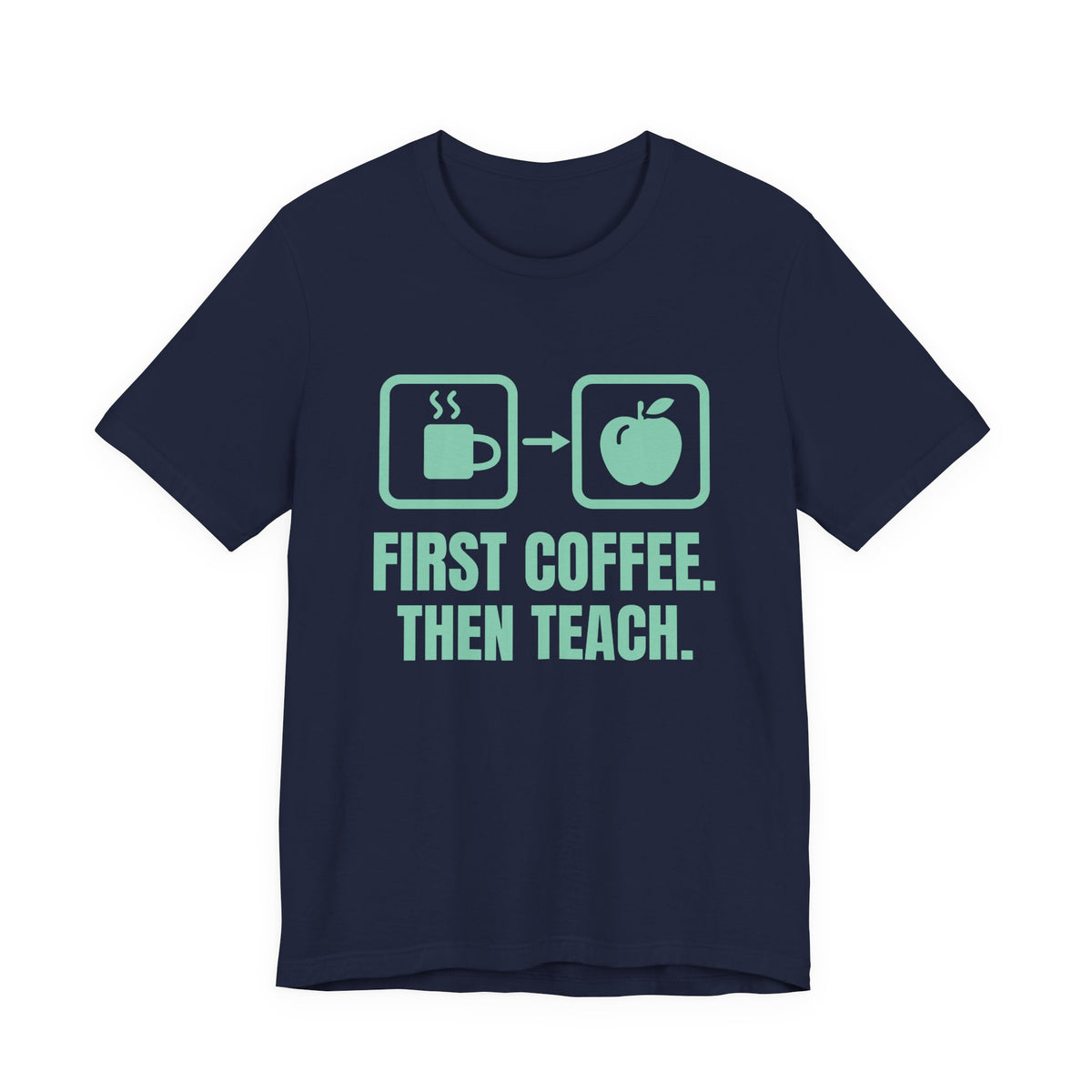 First Coffee. Then Teach Tee (Mint)