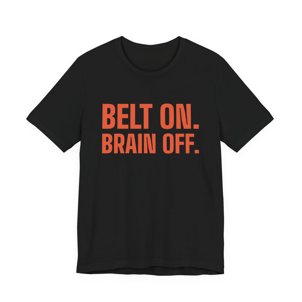 Belt On. Brain Off Tee (Orange)