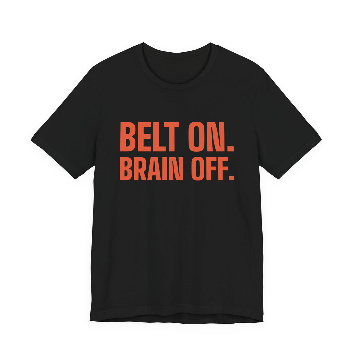 Belt On. Brain Off Tee (Orange)