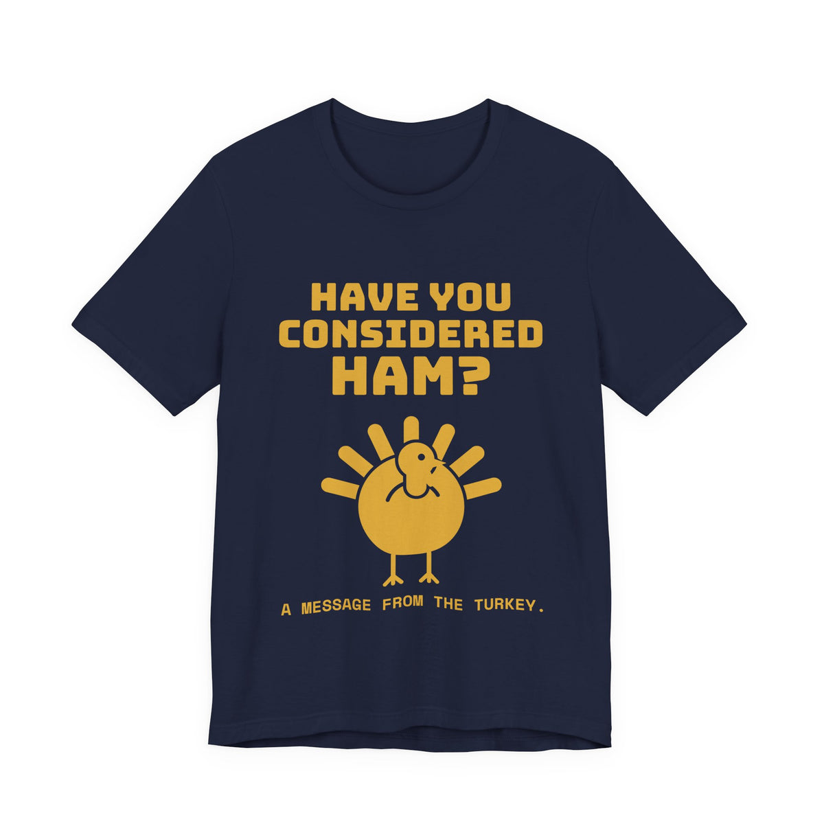 Have You Considered Ham? Tee (Gold)