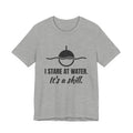 I Stare at Water. It's a Skill Tee (Light)