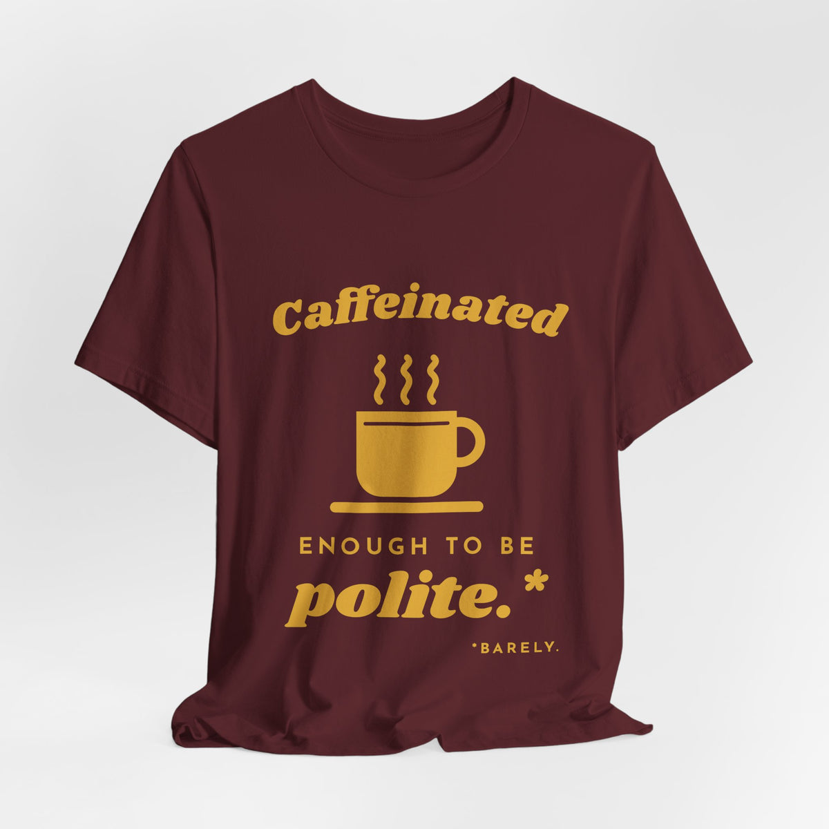 Caffeinated Enough to Be Polite Tee (Gold Ink)