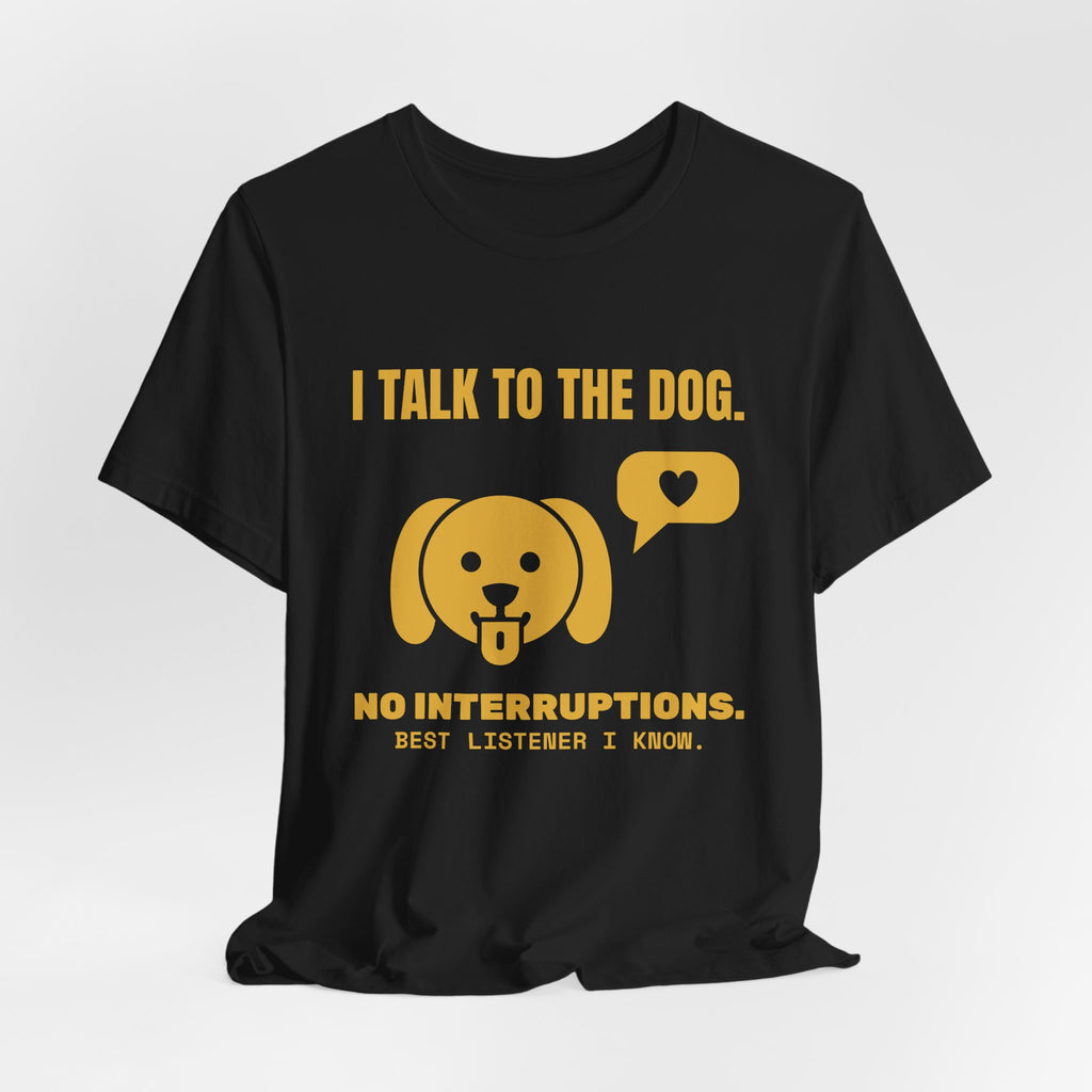 I Talk to the Dog Tee (Gold)