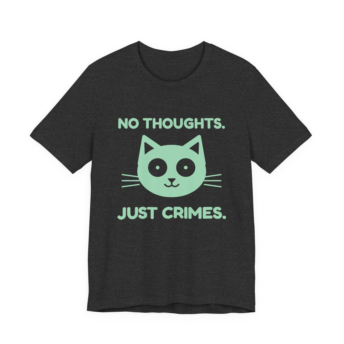 No Thoughts. Just Crimes. Tee (Mint Green Ink)