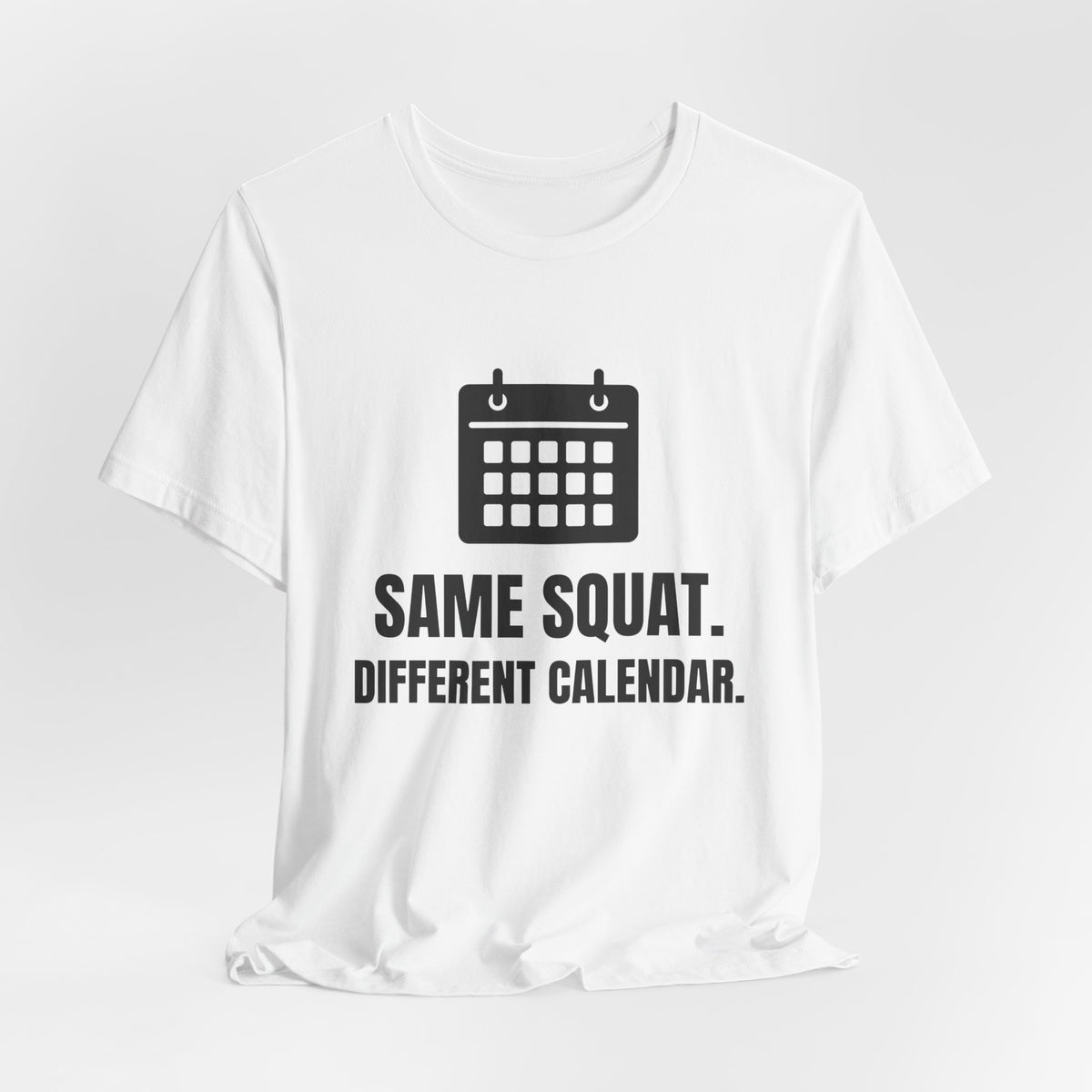 Same Squat. Different Calendar Tee (Light)