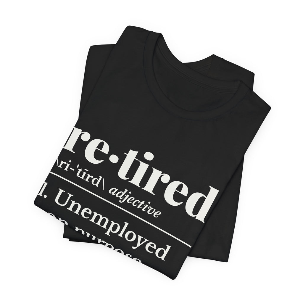 Retired: Unemployed on Purpose Tee (Dark)