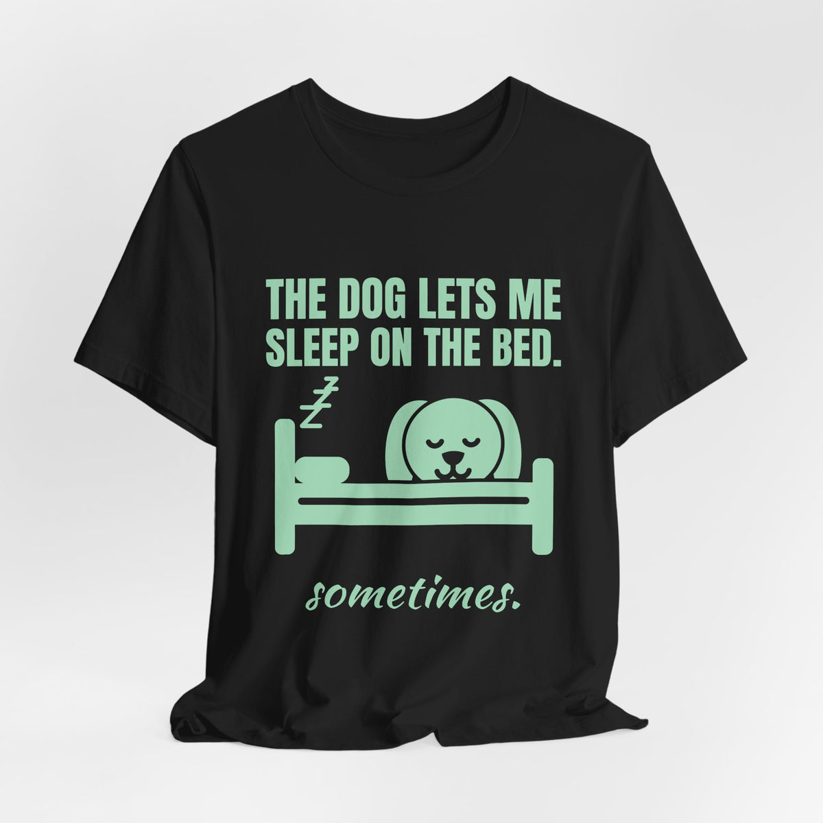 The Dog Lets Me Sleep on the Bed. Sometimes Tee (Mint Green Ink)