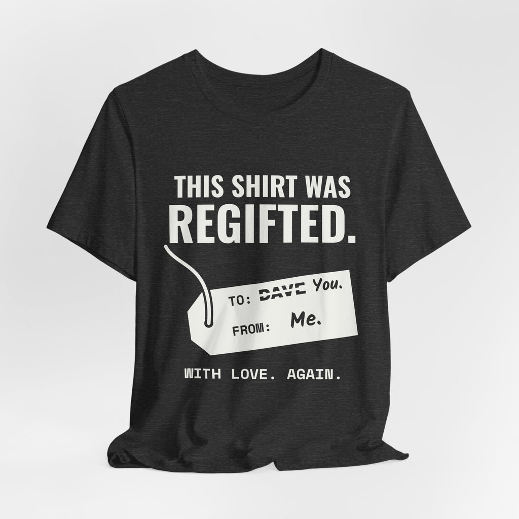 This Shirt Was Regifted Tee (Dark)