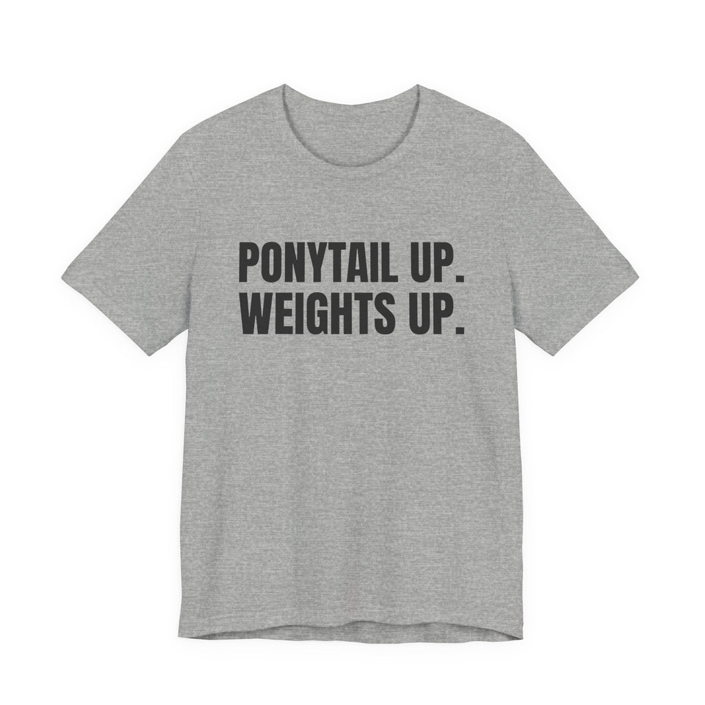 Ponytail Up. Weights Up Tee (Light)