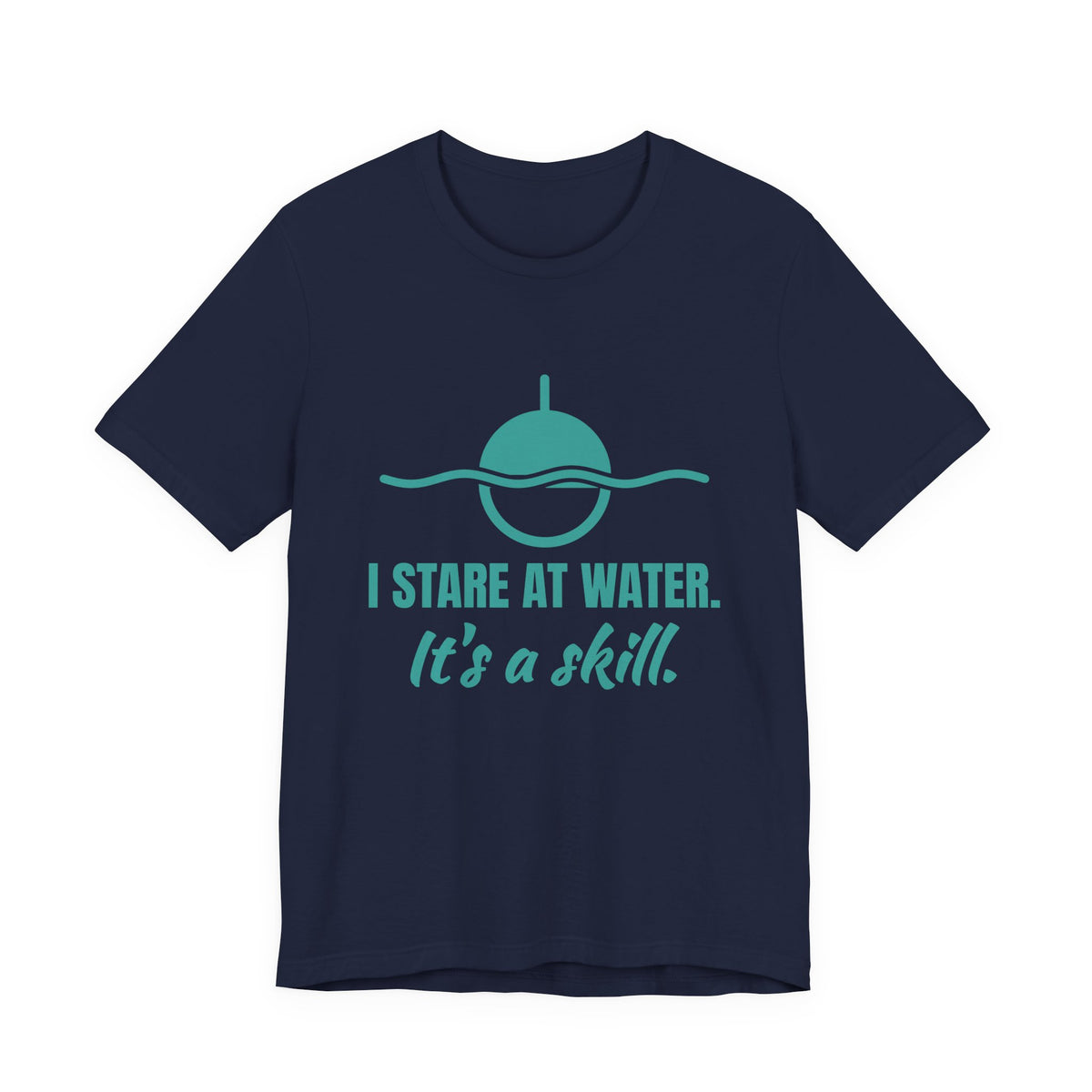 I Stare at Water. It's a Skill Tee (Teal)