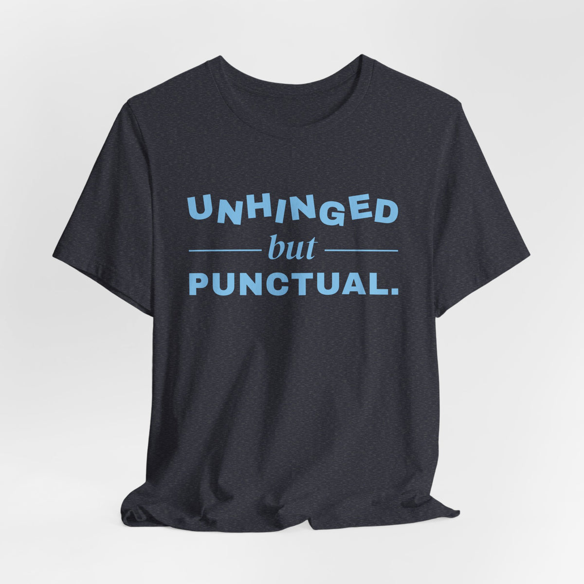 Unhinged but Punctual Tee (Sky Blue Ink)