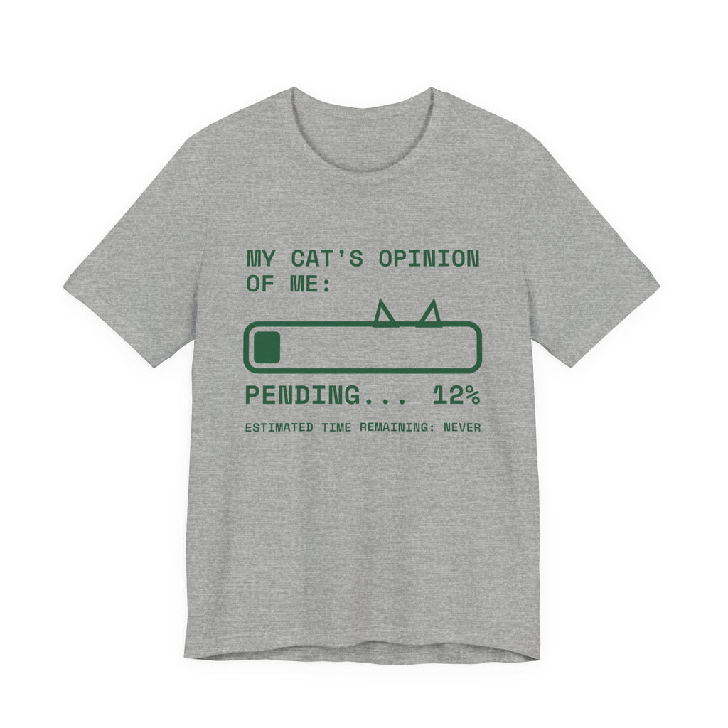 My Cat's Opinion of Me: Pending Tee (Forest Green Ink)