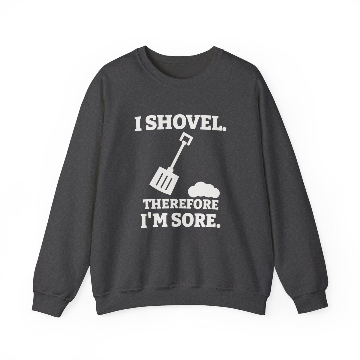 I Shovel Therefore I'm Sore Crewneck Sweatshirt (Dark)