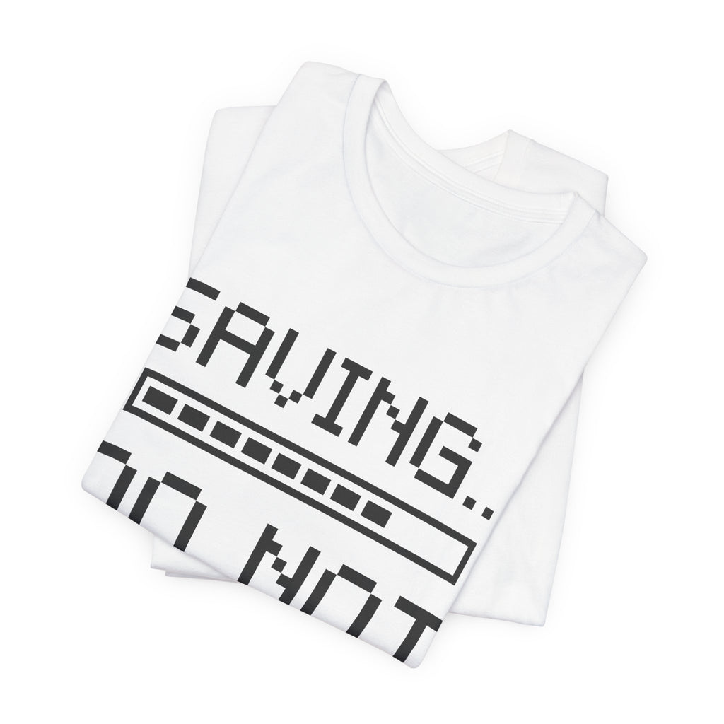 Saving... Do Not Unplug Tee (Light)