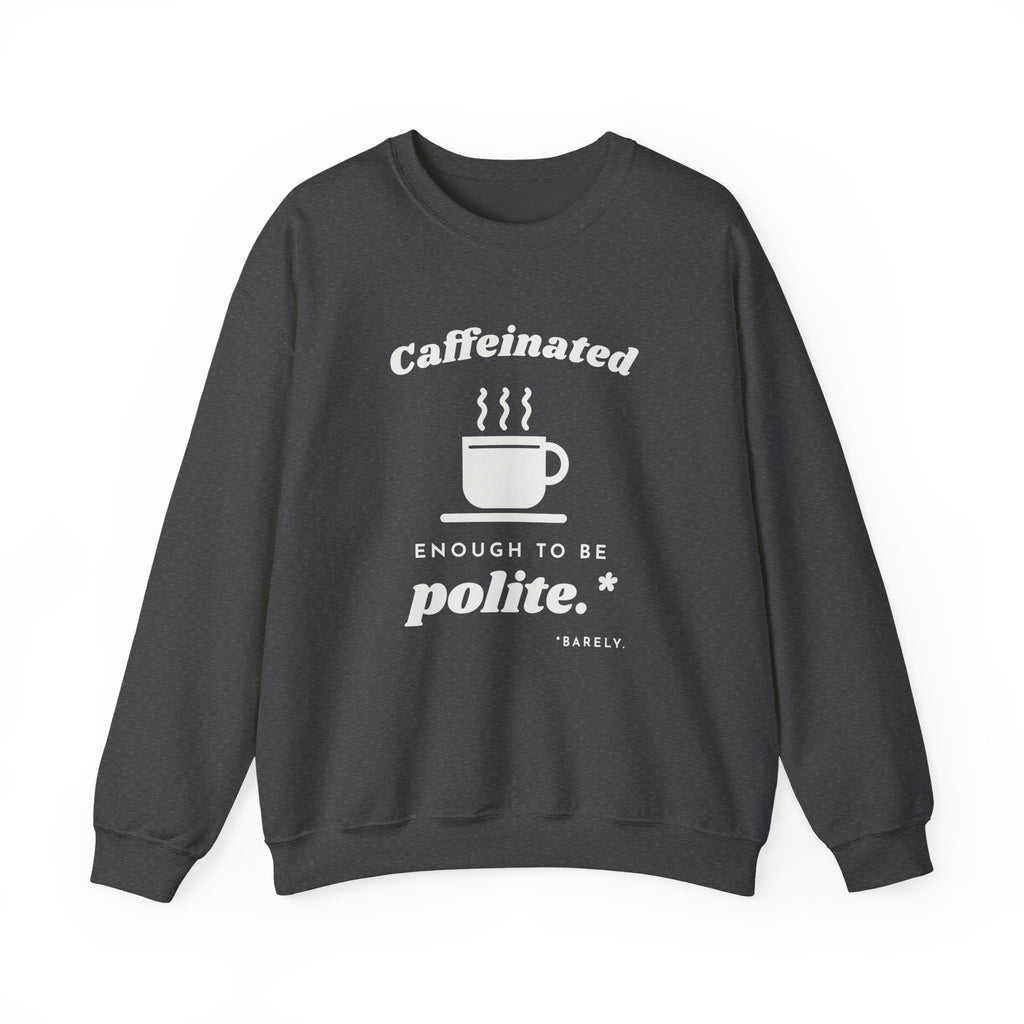 Caffeinated Enough to Be Polite Crewneck Sweatshirt (Dark)