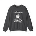 Caffeinated Enough to Be Polite Crewneck Sweatshirt (Dark)