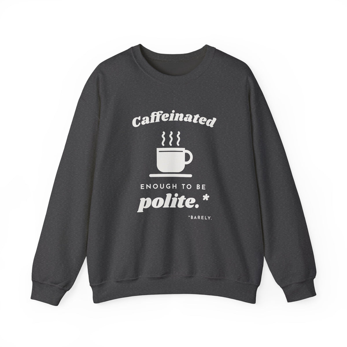 Caffeinated Enough to Be Polite Crewneck Sweatshirt (Dark)