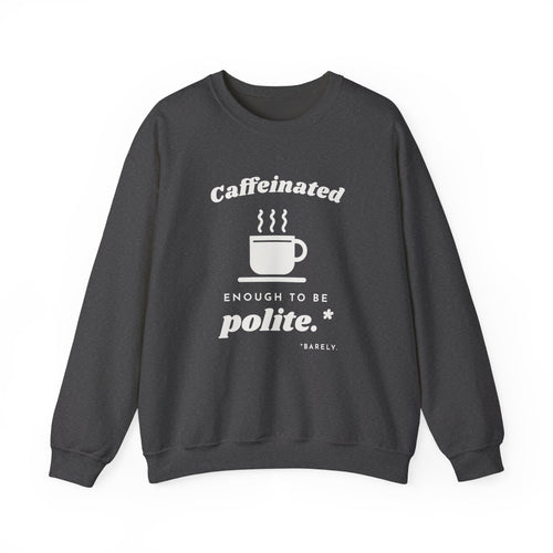Caffeinated Enough to Be Polite Crewneck Sweatshirt (Dark)