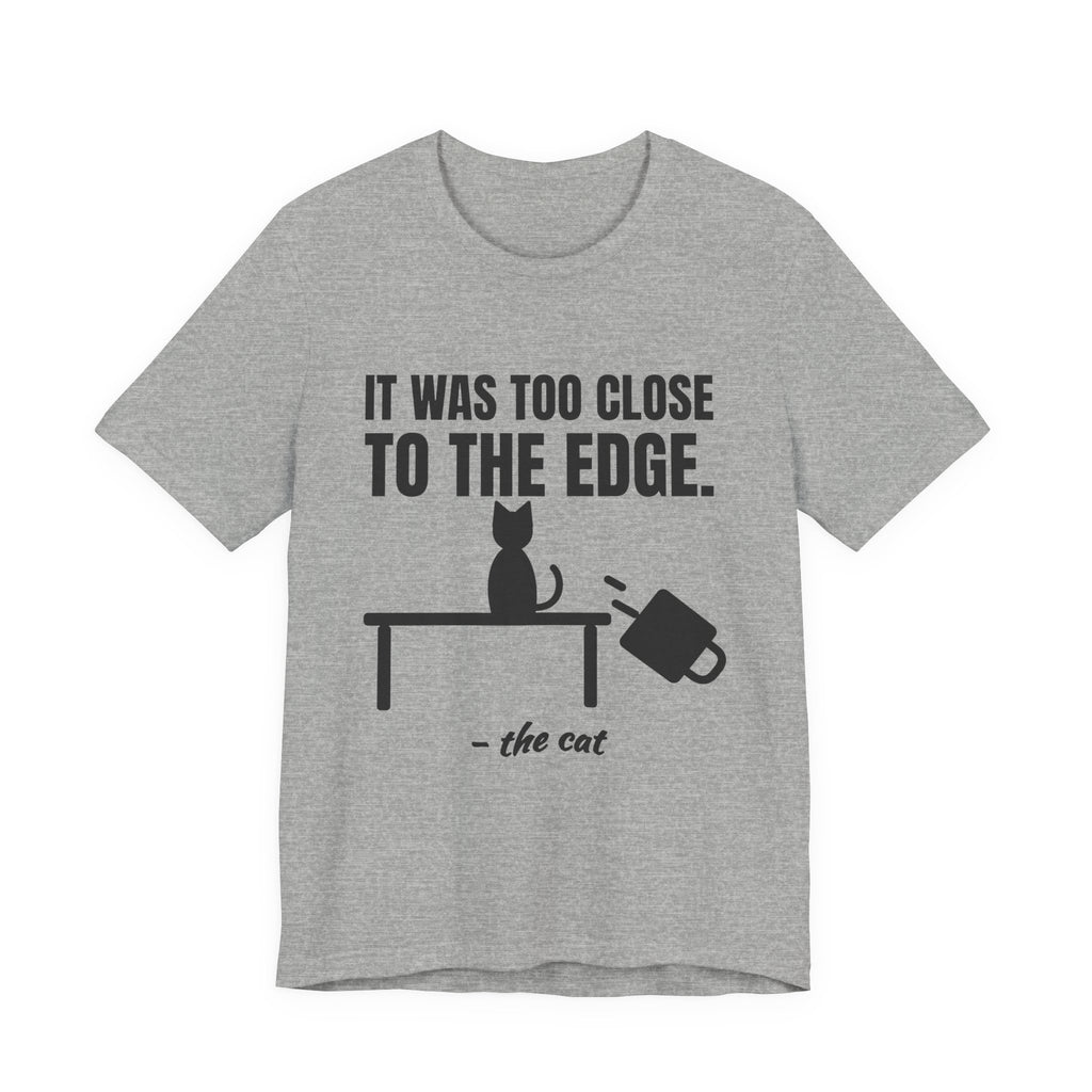 It Was Too Close to the Edge Tee (Light)