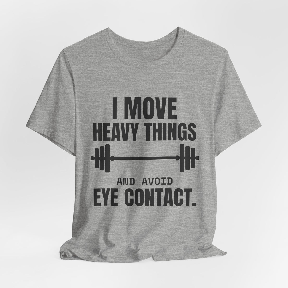 I Move Heavy Things and Avoid Eye Contact Tee (Light)