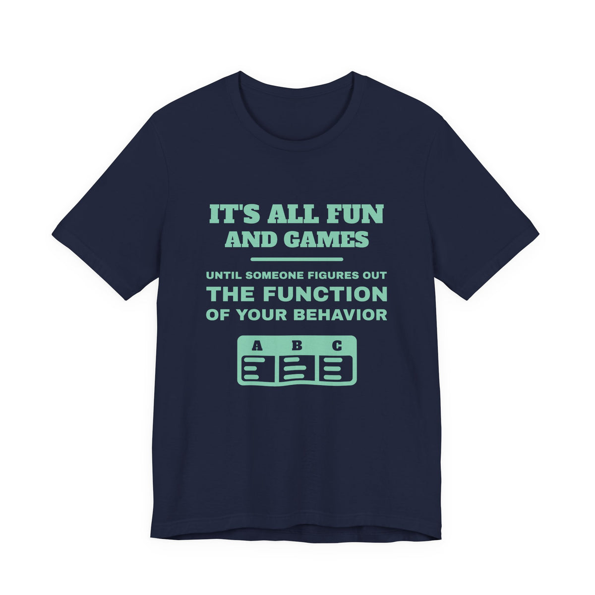 It's all fun and games until someone figures out the function of your behavior Tee (Mint)