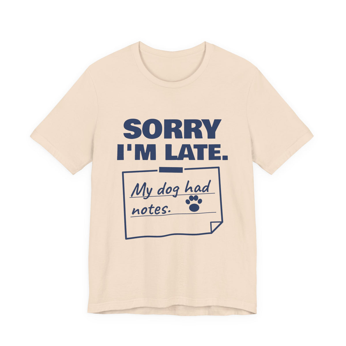 Sorry I'm Late. My Dog Had Notes. Tee (Navy Blue Ink)