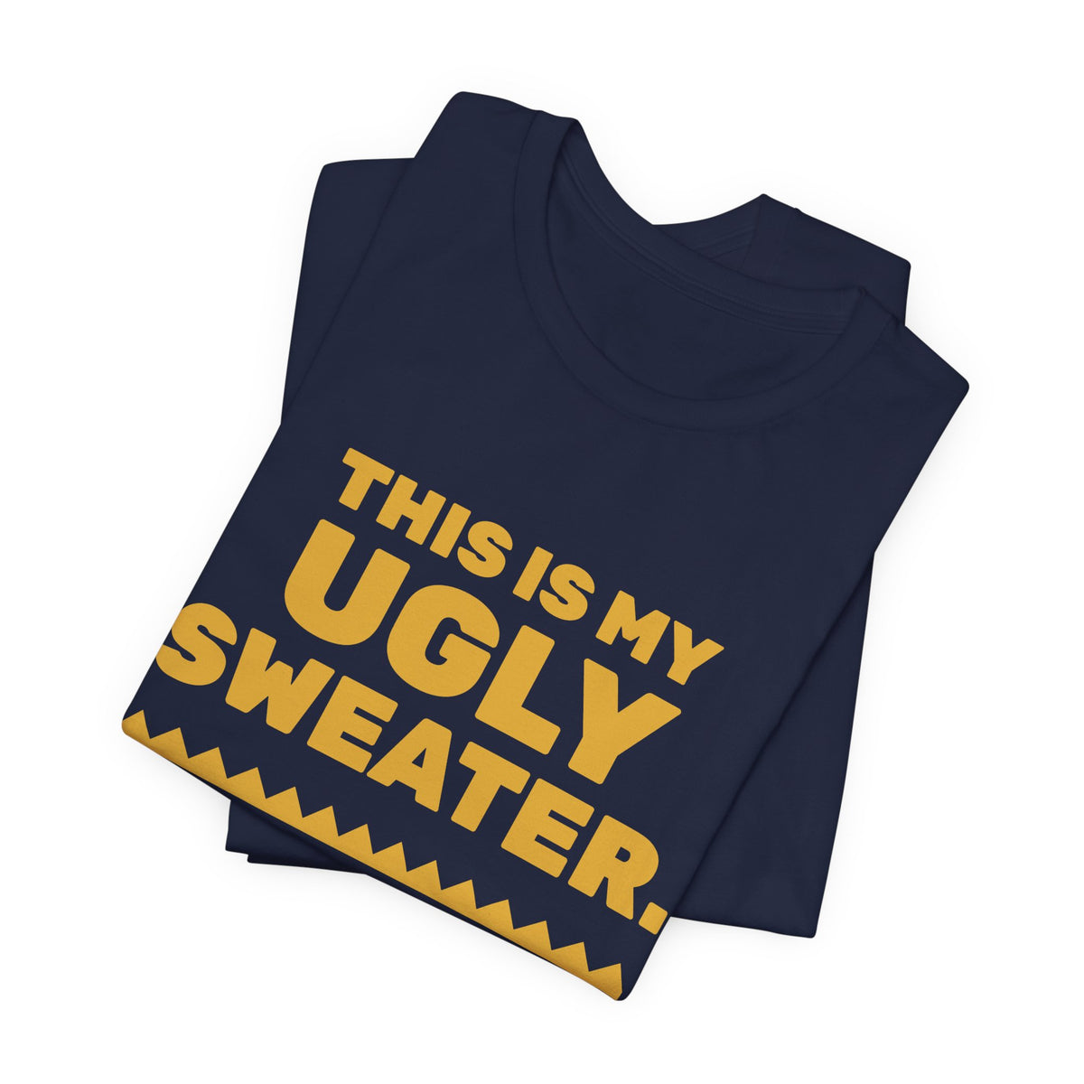 This Is My Ugly Sweater Tee (Gold)