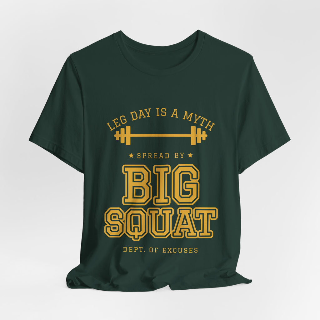 Leg Day Is a Myth Spread by Big Squat Tee (Gold Ink)