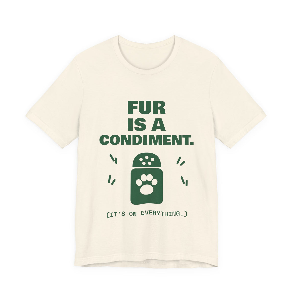 Fur Is a Condiment Tee (Forest Green Ink)