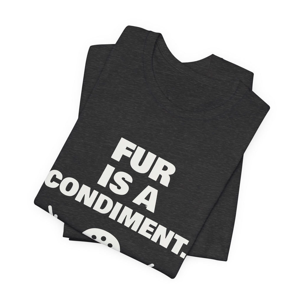 Fur Is a Condiment Tee (Dark)