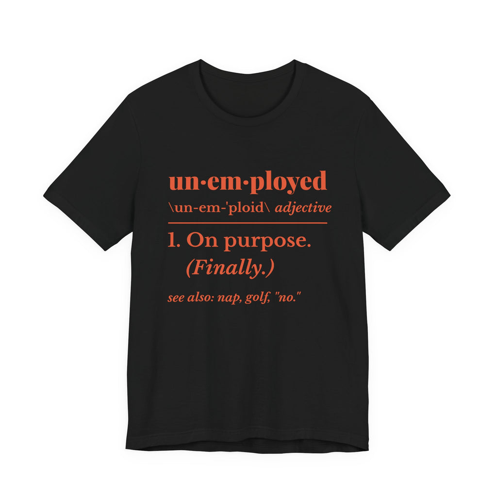 Unemployed on Purpose Tee (Orange Ink)