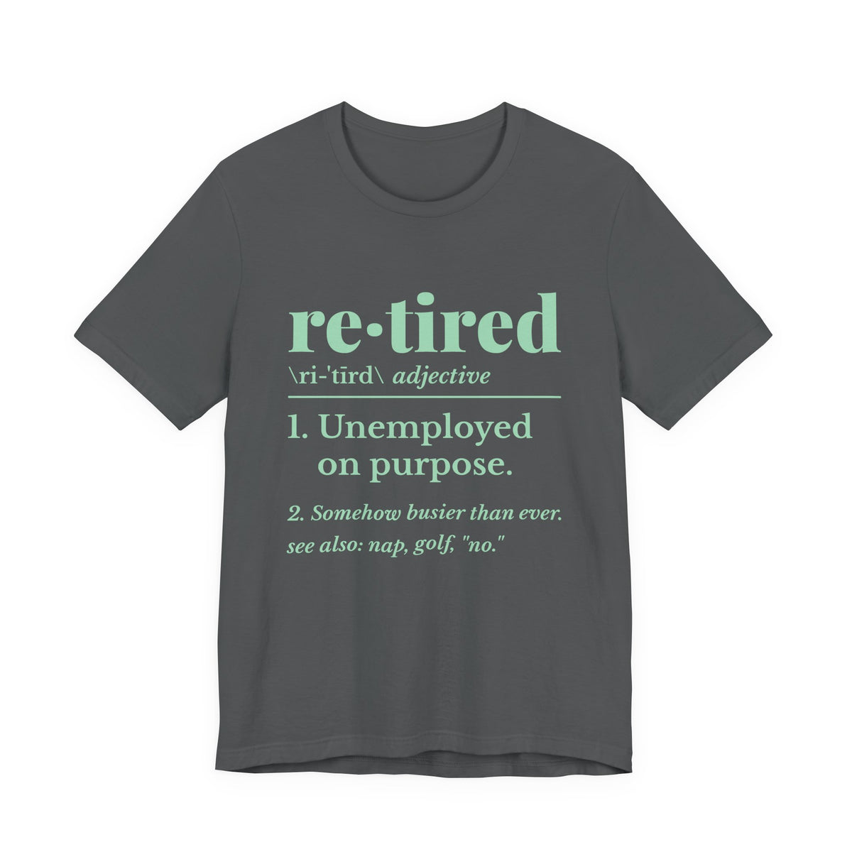 Retired: Unemployed on Purpose Tee (Mint Green Ink)