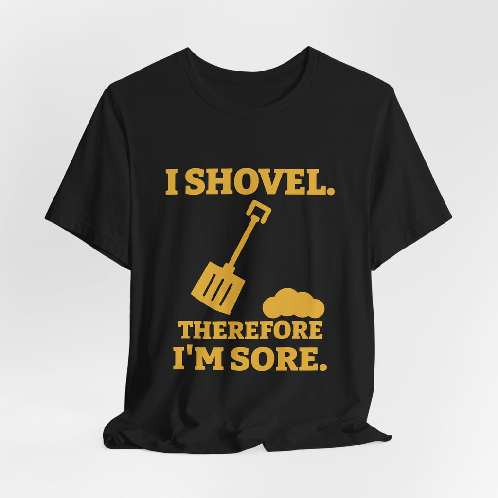 I Shovel Therefore I'm Sore Tee (Gold)