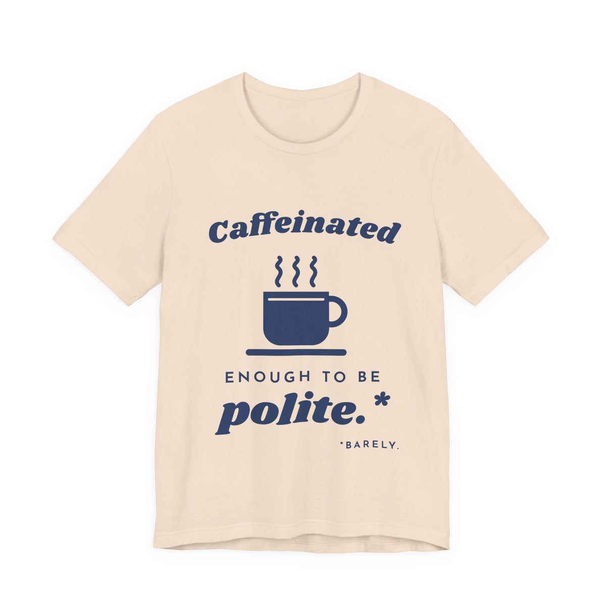 Caffeinated Enough to Be Polite Tee (Navy Blue Ink)