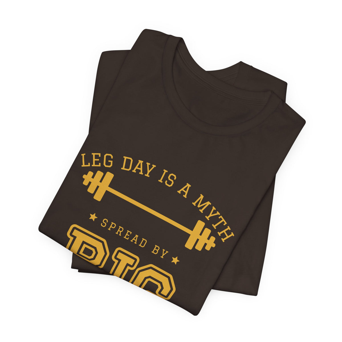 Leg Day Is a Myth Spread by Big Squat Tee (Gold Ink)