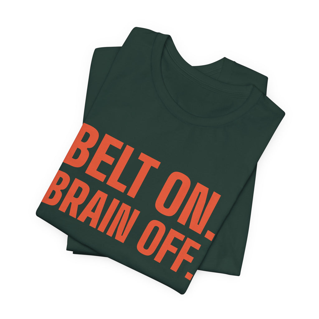Belt On. Brain Off Tee (Orange)