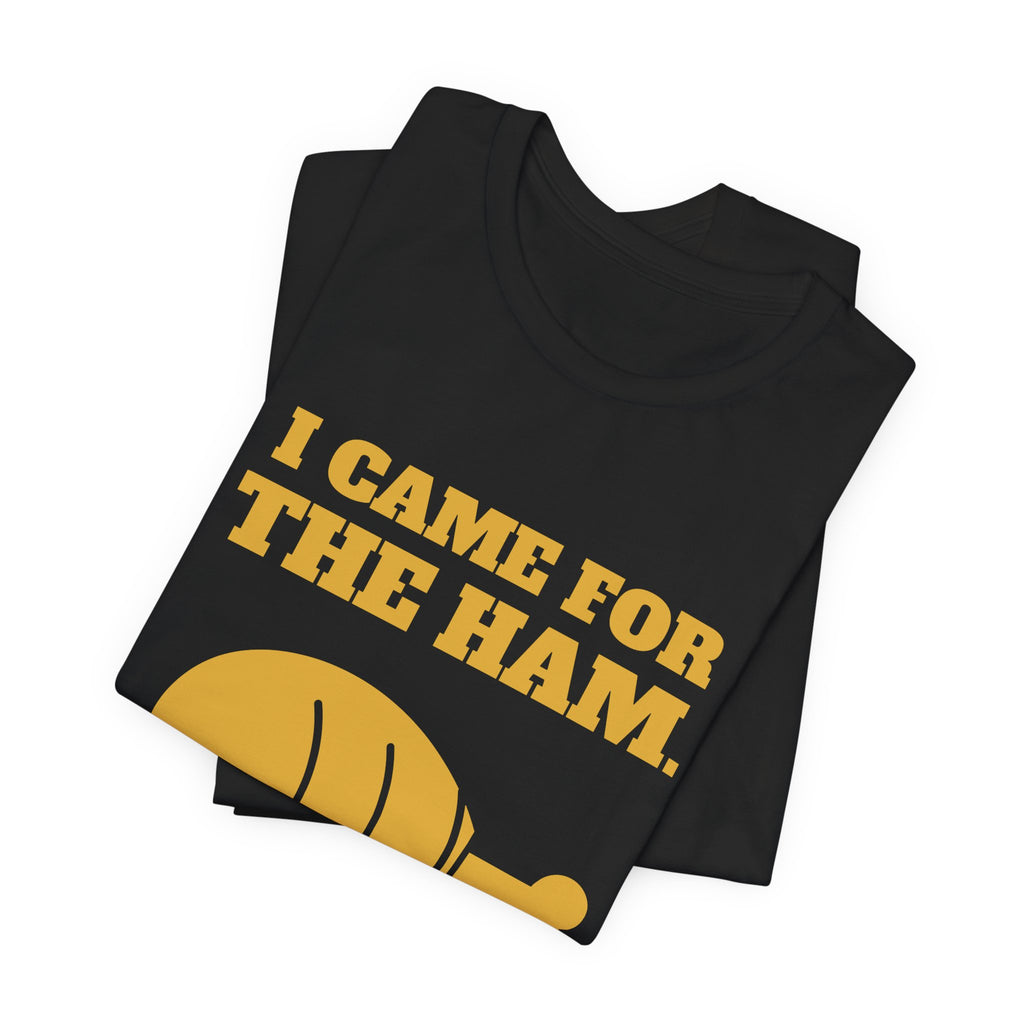 I Came for the Ham Tee (Gold)