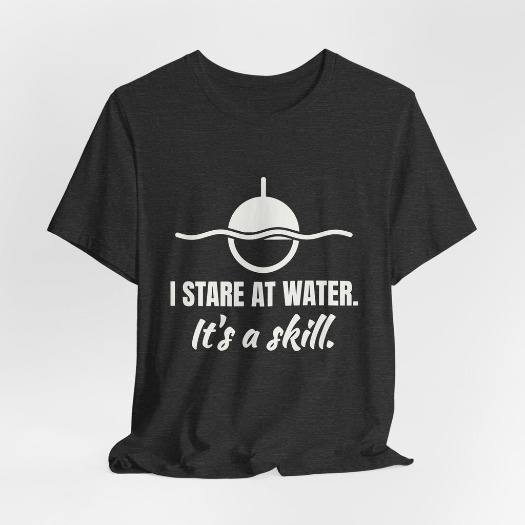 I Stare at Water. It's a Skill Tee (Dark)