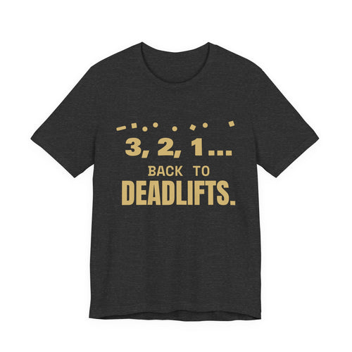 3, 2, 1... Back to Deadlifts Tee (Gold)