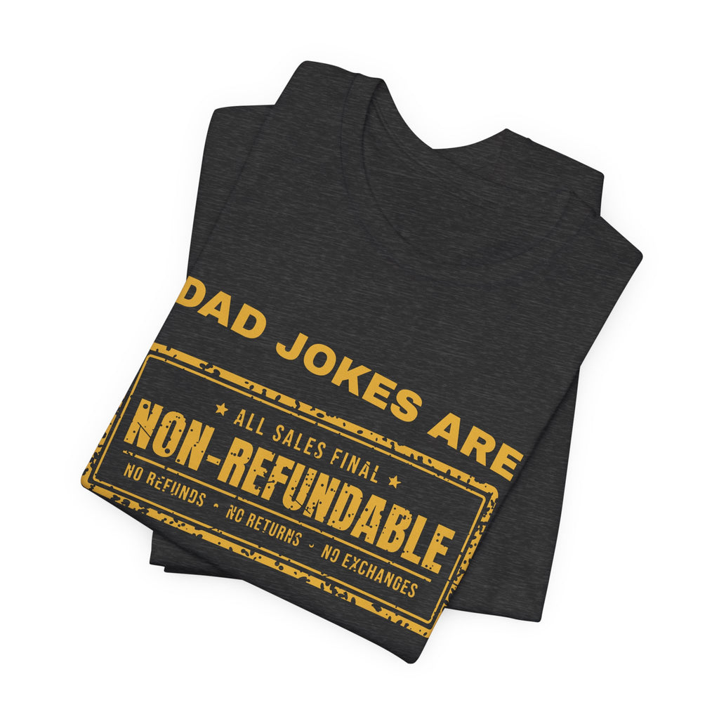 Dad Jokes Are Non-Refundable Tee (Gold Ink)