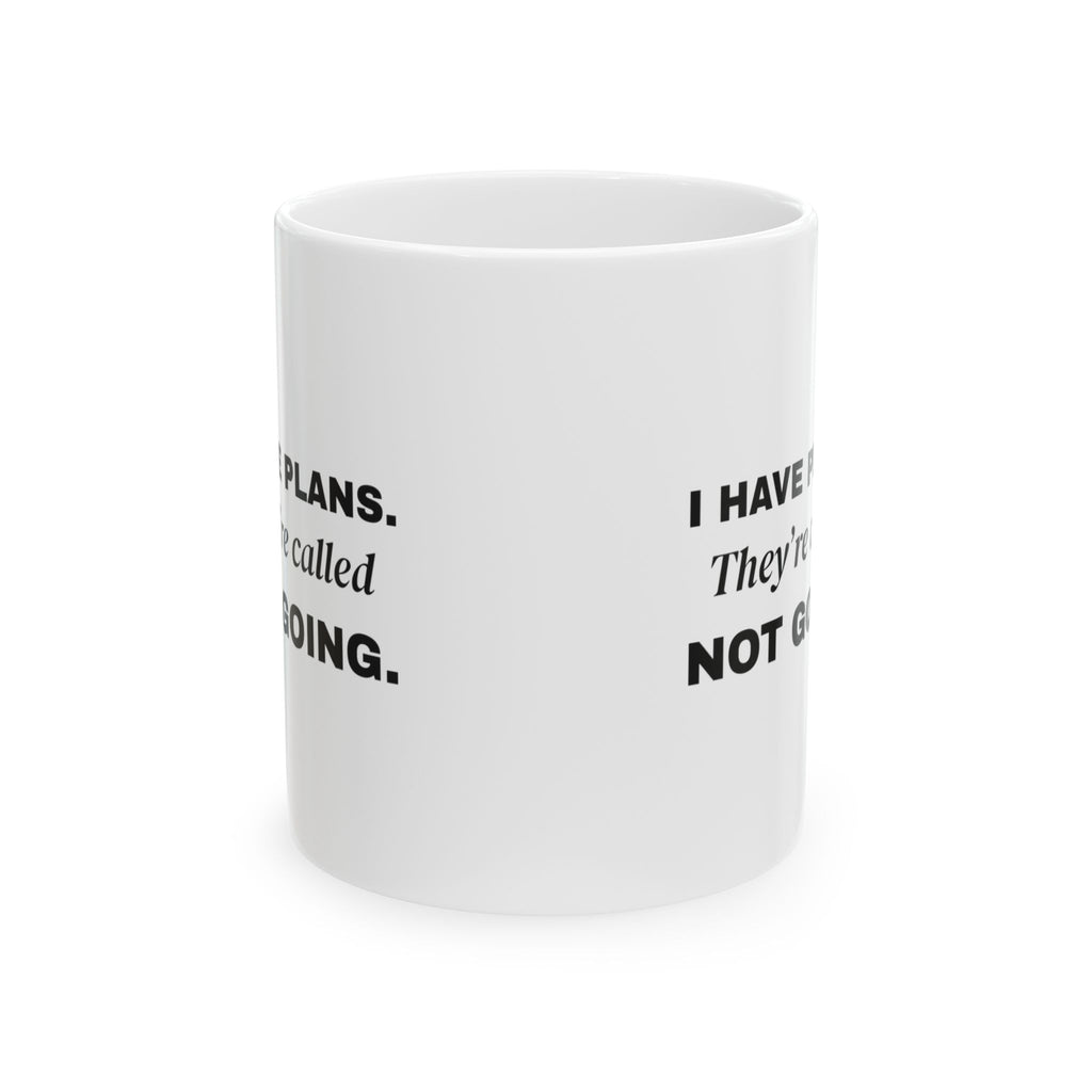I Have Plans. They're Called Not Going. Mug