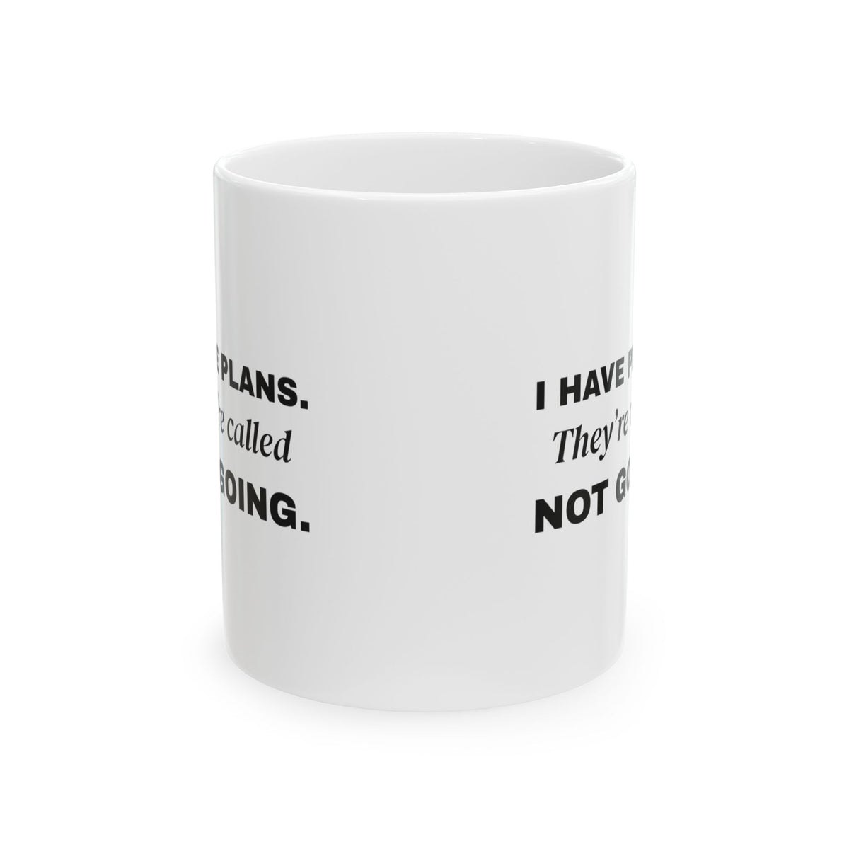 I Have Plans. They're Called Not Going. Mug