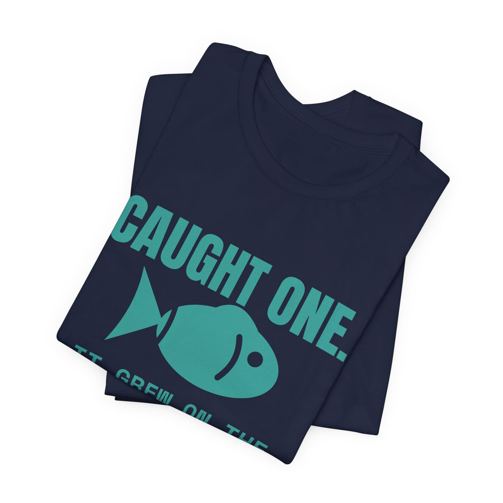 Caught One. It Grew on the Drive Home Tee (Teal)