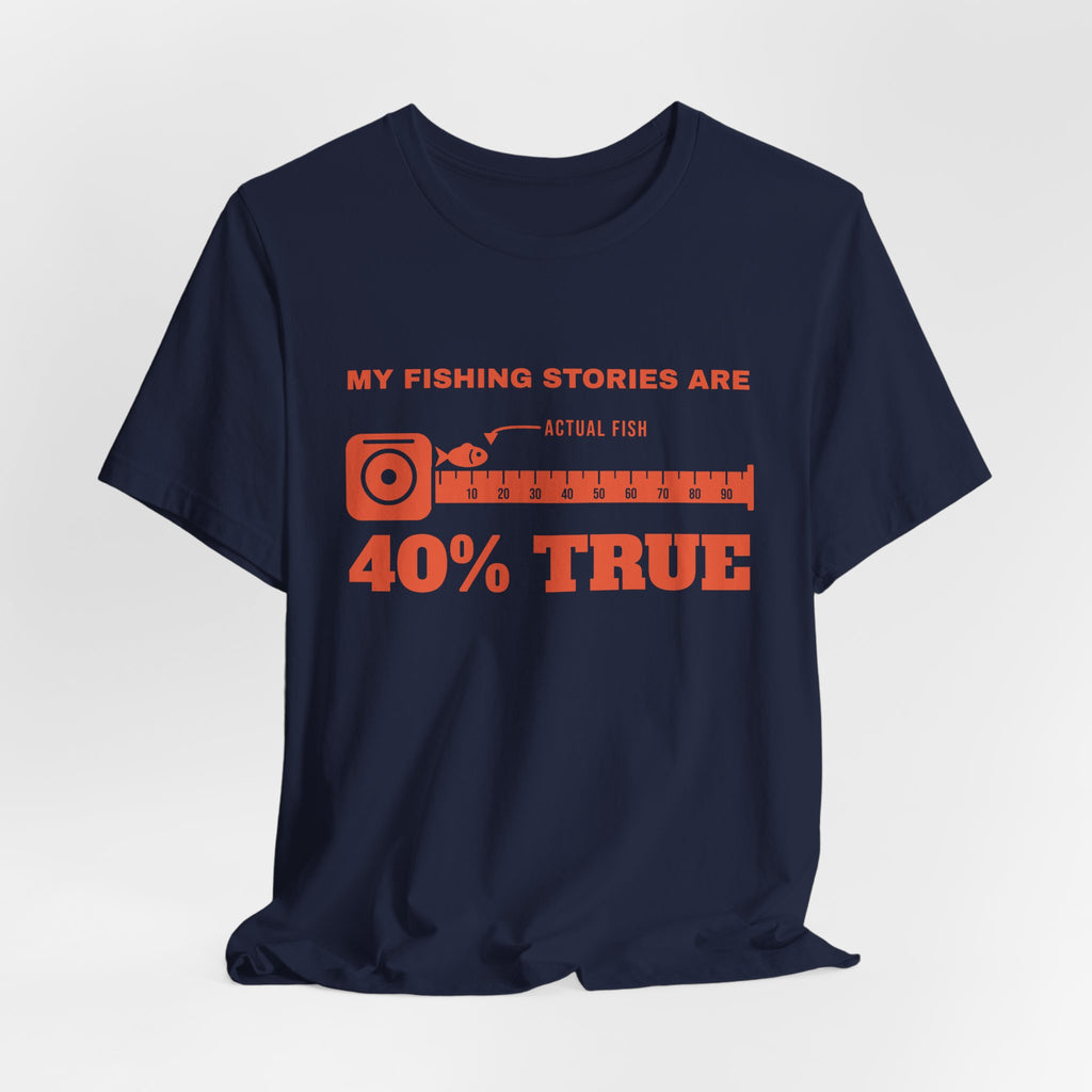 My Fishing Stories Are 40% True Tee (Orange Ink)