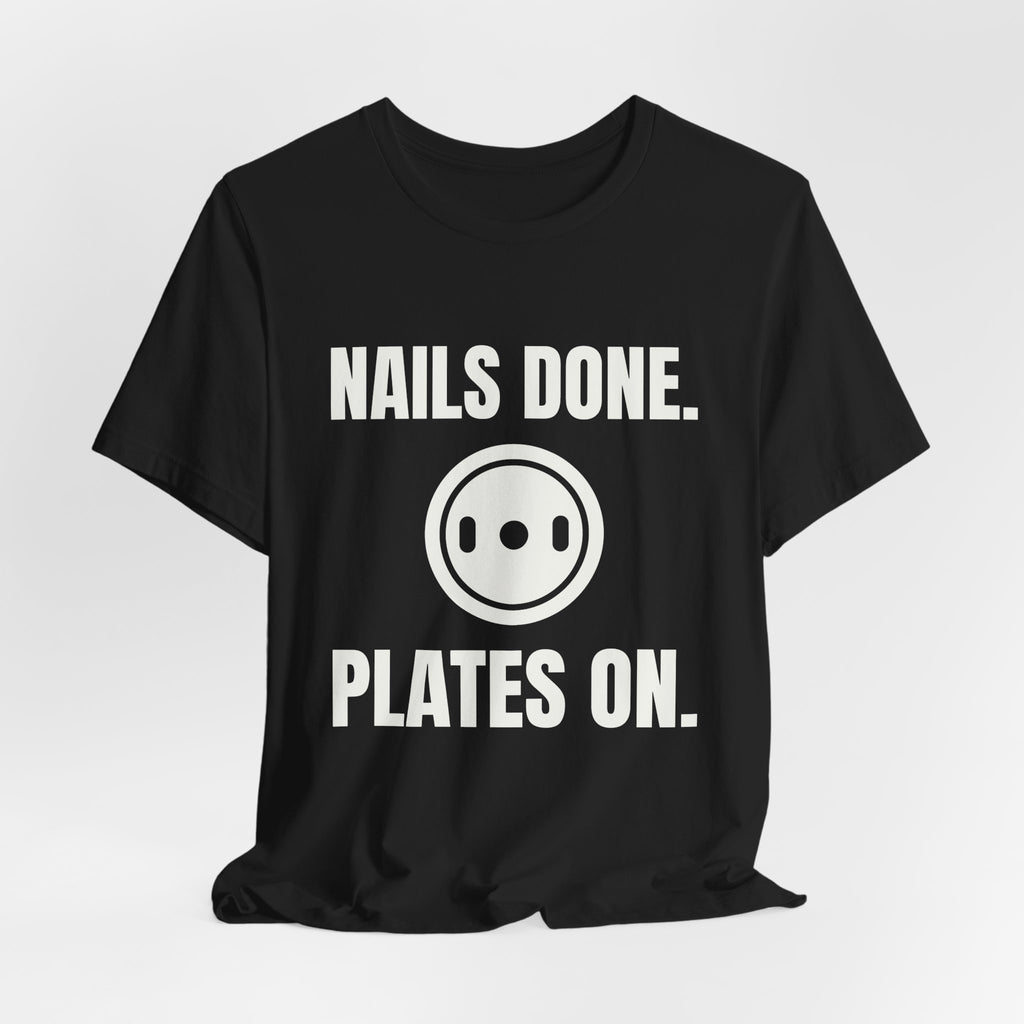 Nails Done. Plates On Tee (Dark)